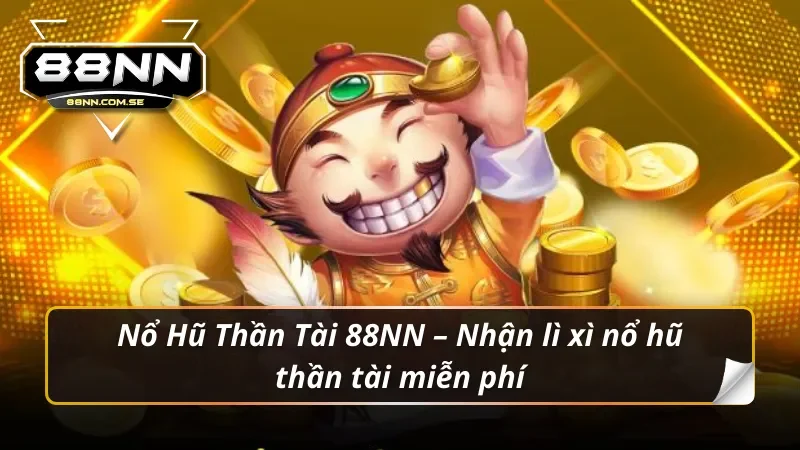 Giao diện rực rỡ và may mắn của game Nổ Hũ Thần Tài 88NN