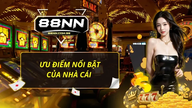 Các điểm nổi bật tạo nên sự khác biệt của 88NN trên thị trường giải trí 